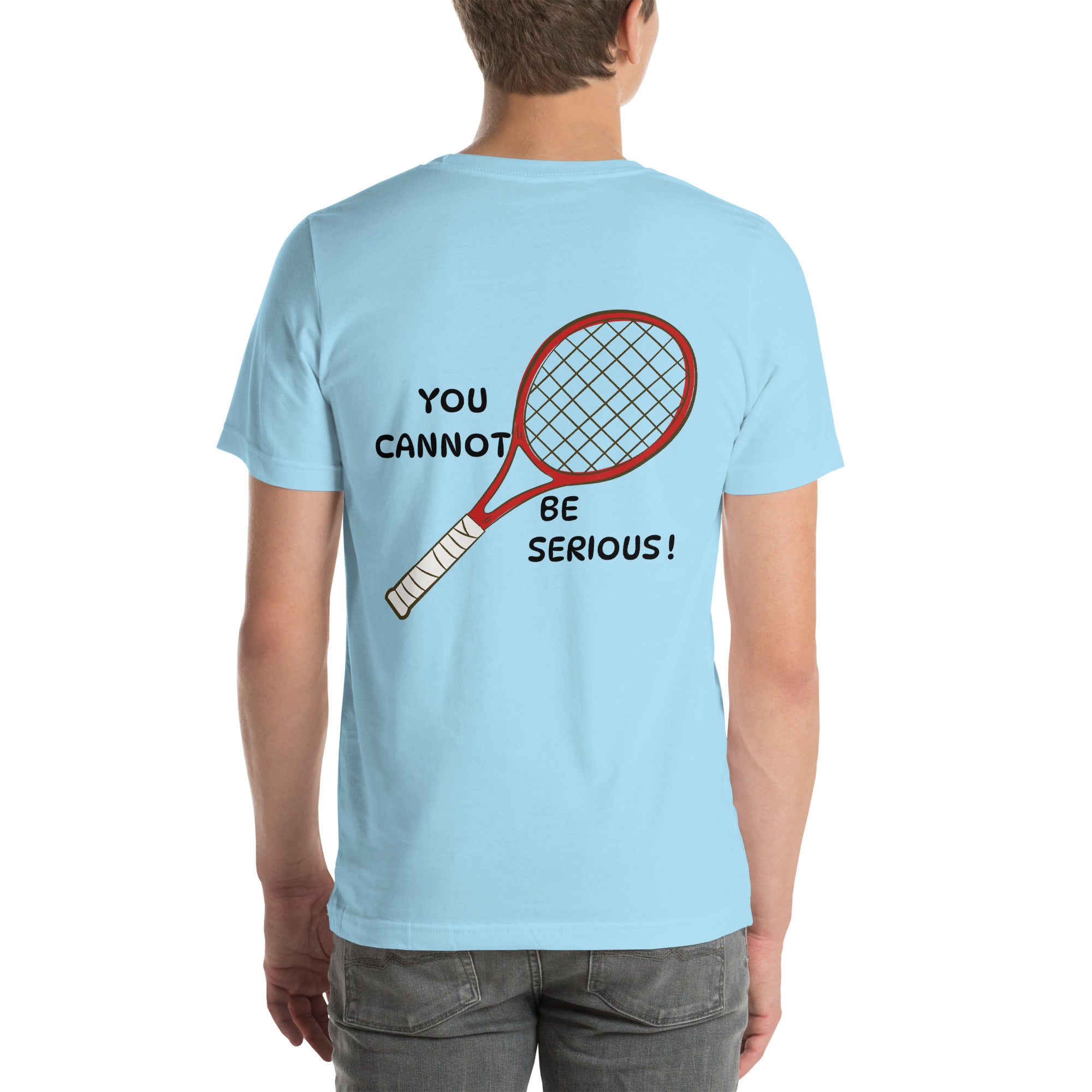 T-shirt unisex bleu ciel avec flocage dans le dos "you cannot be serious !"